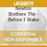 Newton Brothers The - Before I Wake cd