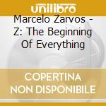 Marcelo Zarvos - Z: The Beginning Of Everything cd musicale di Marcelo Zarvos
