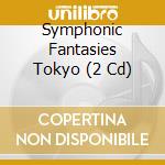 Symphonic Fantasies Tokyo (2 Cd) cd