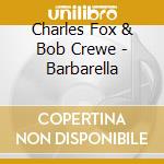 Charles Fox & Bob Crewe - Barbarella cd musicale di Charles Fox & Bob Crewe