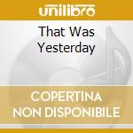 That Was Yesterday cd musicale di Varese Sarabande