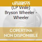 (LP Vinile) Bryson Wheeler - Wheeler vinile
