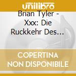 Brian Tyler - Xxx: Die Ruckkehr Des Xander Cage cd musicale di Brian Tyler