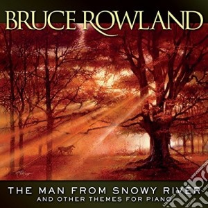 Bruce Rowland - The Man From Snowy River & Other Themes For Piano cd musicale di Bruce Rowland