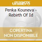 Penka Kouneva - Rebirth Of Id cd