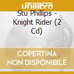 Stu Phillips - Knight Rider (2 Cd) cd