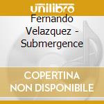 Fernando Velazquez - Submergence cd musicale di Fernando Velazquez