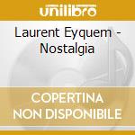 Laurent Eyquem - Nostalgia cd musicale di Laurent Eyquem