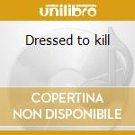 Dressed to kill cd