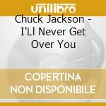 Chuck Jackson - I'Ll Never Get Over You cd