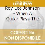 Roy Lee Johnson - When A Guitar Plays The cd