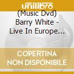 (Music Dvd) Barry White - Live In Europe 1975 cd musicale