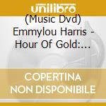 (Music Dvd) Emmylou Harris - Hour Of Gold: Live In Germany 2000 cd musicale
