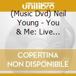 (Music Dvd) Neil Young - You & Me: Live In Chicago cd