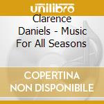 Clarence Daniels - Music For All Seasons cd musicale di Clarence Daniels