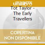 Tot Taylor - The Early Travellers cd