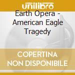 Earth Opera - American Eagle Tragedy cd