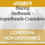 Blazing Redheads - Blazingredheads-Crazedwomen cd musicale di Reference Recordings