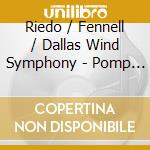 Riedo / Fennell / Dallas Wind Symphony - Pomp & Pipes: Powerful Music For Organ & Winds cd musicale di Riedo / Fennell / Dallas Wind Symphony