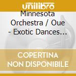 Minnesota Orchestra / Oue - Exotic Dances From The Opera cd musicale di Orchestra Minnesota