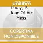 Paray, P. - Joan Of Arc Mass cd musicale di Paray, P.