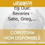 Eiji Oue: Reveries - Satie, Grieg, Ravel.. cd