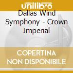 Dallas Wind Symphony - Crown Imperial cd