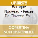 Baroque Nouveau - Pieces De Clavecin En Concerts cd musicale di Baroque Nouveau