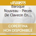 Baroque Nouveau - Pieces De Clavecin En Concerts cd