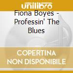Fiona Boyes - Professin' The Blues cd musicale di Fiona Boyes