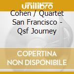 Cohen / Quartet San Francisco - Qsf Journey cd musicale di Cohen / Quartet San Francisco