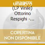 (LP Vinile) Ottorino Respighi - Belkis, Queen Of Sheba (200G)
