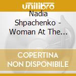 Nadia Shpachenko - Woman At The New Piano cd musicale di Nadia Shpachenko