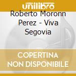 Roberto Moronn Perez - Viva Segovia cd musicale di Roberto Moronn Perez