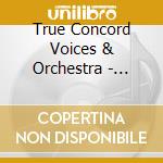 True Concord Voices & Orchestra - Christmas With True Concord: Carols In The American Voice cd