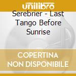 Serebrier - Last Tango Before Sunrise cd
