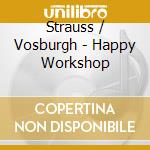 Strauss / Vosburgh - Happy Workshop cd