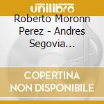 Roberto Moronn Perez - Andres Segovia Archive - Grand Finale cd