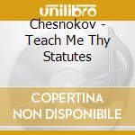 Chesnokov - Teach Me Thy Statutes cd musicale di Chesnokov