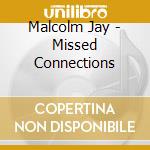 Malcolm Jay - Missed Connections cd musicale di Malcolm Jay