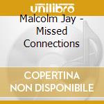 Malcolm Jay - Missed Connections cd