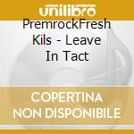 PremrockFresh Kils - Leave In Tact cd