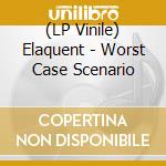 (LP Vinile) Elaquent - Worst Case Scenario lp vinile di Elaquent