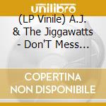 (LP Vinile) A.J. & The Jiggawatts - Don'T Mess With Me/Pimp Decisions lp vinile