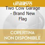 Two Cow Garage - Brand New Flag cd