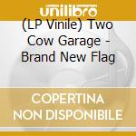 (LP Vinile) Two Cow Garage - Brand New Flag vinile