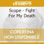 Scope - Fight For My Death cd