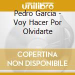 Pedro Garcia - Voy Hacer Por Olvidarte cd