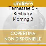 Tennessee 5 - Kentucky Morning 2 cd musicale di Tennessee 5