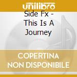 Side Fx - This Is A Journey cd musicale di Side Fx